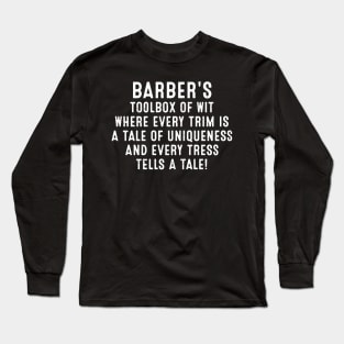 Barber's Toolbox of Wit Where Every Trim is a Tale of Uniqueness Long Sleeve T-Shirt